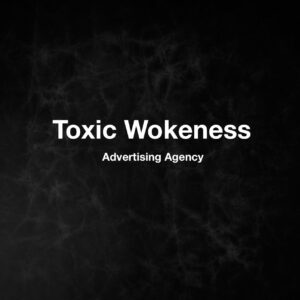 Toxic Wokeness